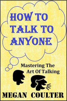 best books on how to talk to anyone: Uncovering the Art and Science Behind Effective Communication