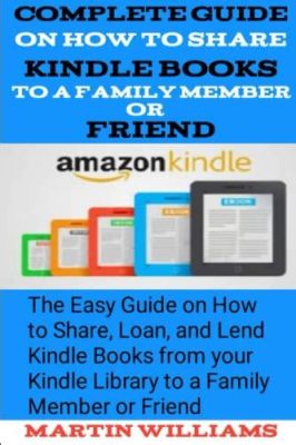 How to Share Kindle Books with Friends: A Comprehensive Guide